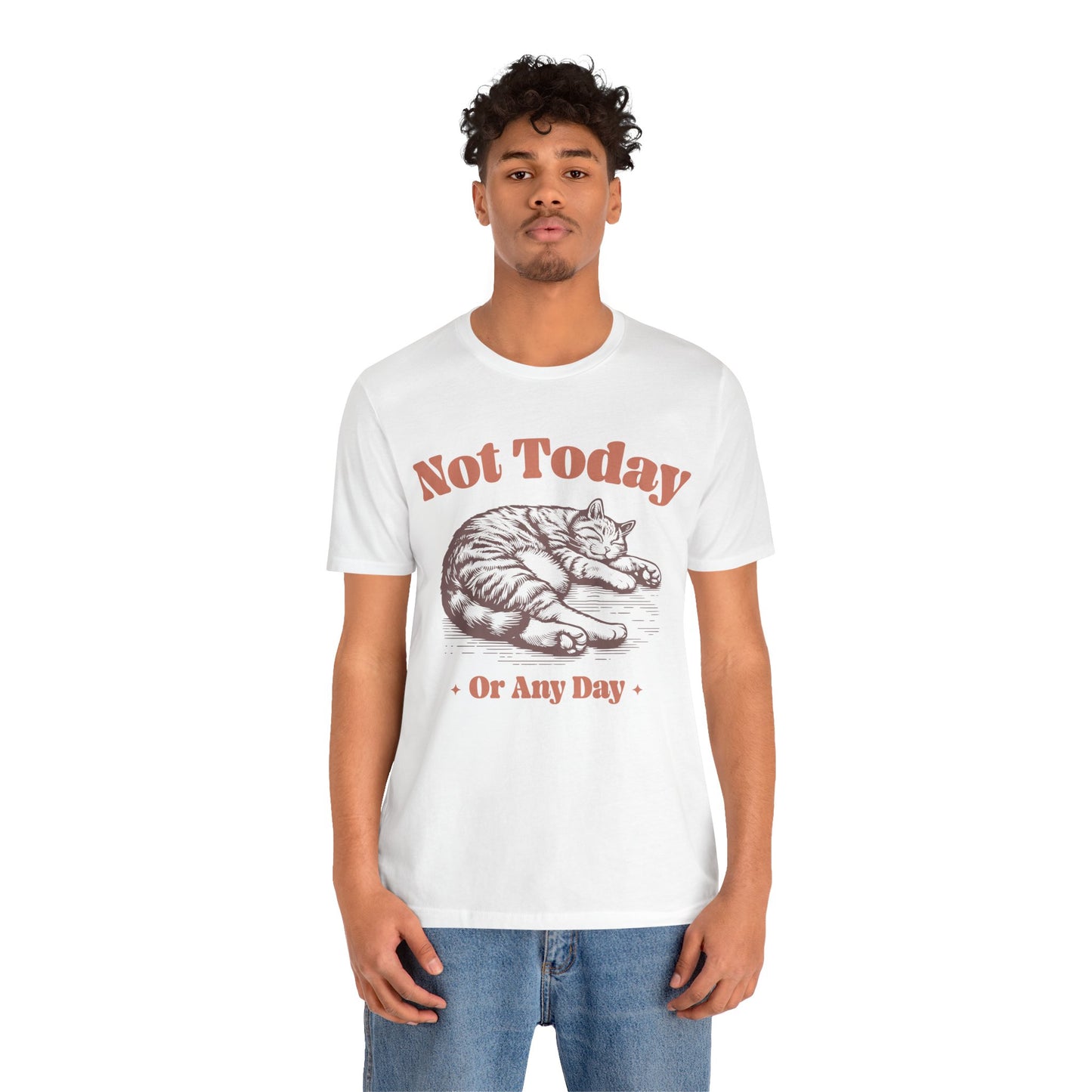 "Not Today, Or Any Day" T-Shirt – For When the World Doesn't Fit in Your Plans