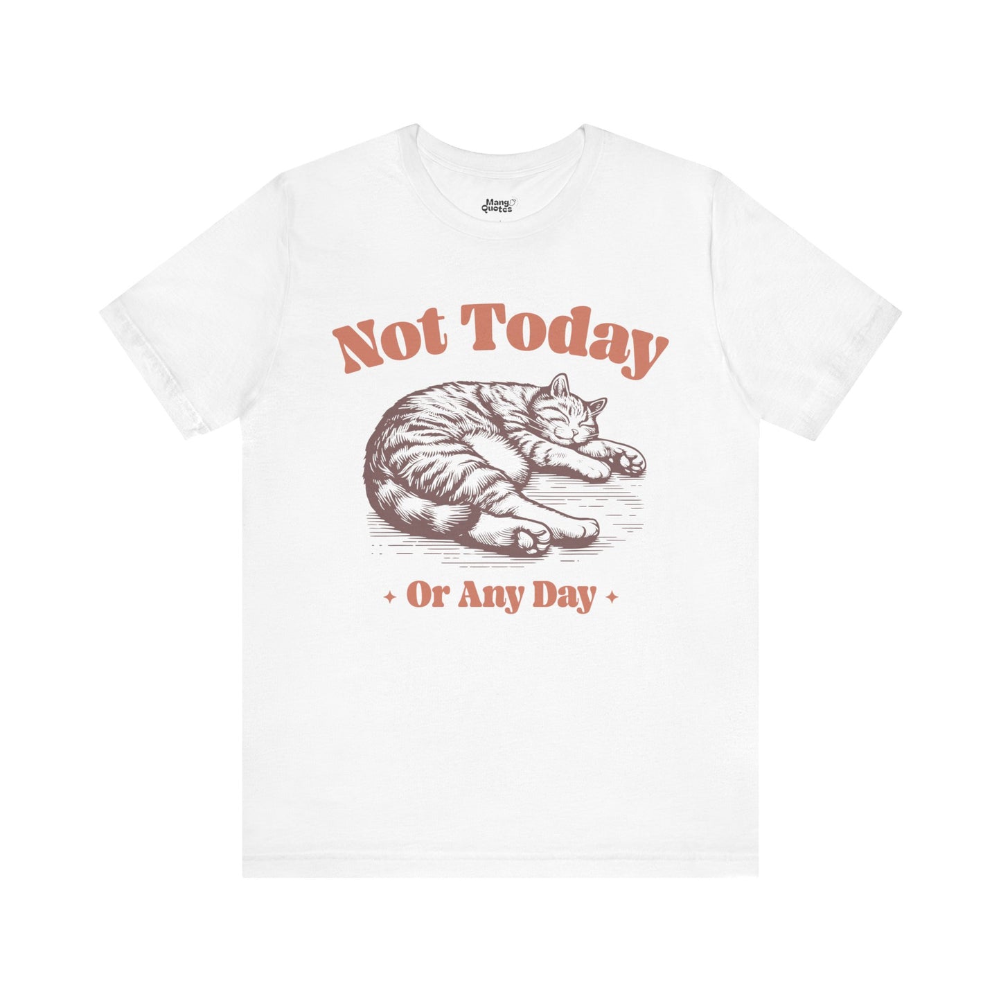 "Not Today, Or Any Day" T-Shirt – For When the World Doesn't Fit in Your Plans