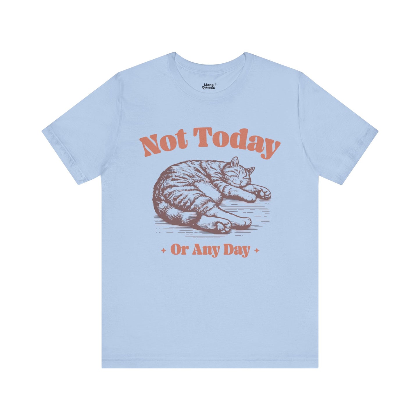 "Not Today, Or Any Day" T-Shirt – For When the World Doesn't Fit in Your Plans