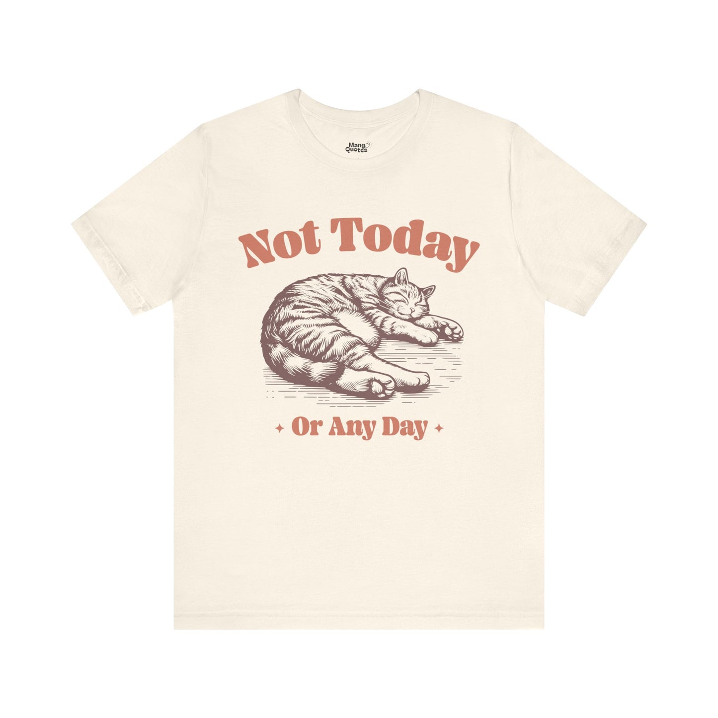 "Not Today, Or Any Day" T-Shirt – For When the World Doesn't Fit in Your Plans