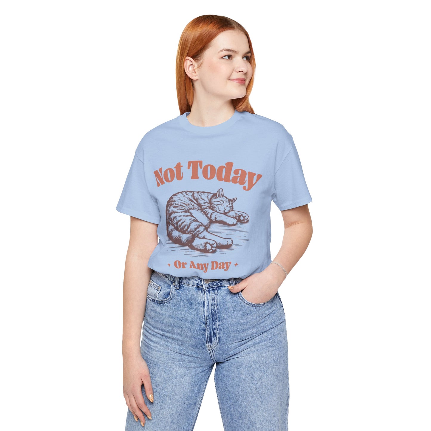 "Not Today, Or Any Day" T-Shirt – For When the World Doesn't Fit in Your Plans