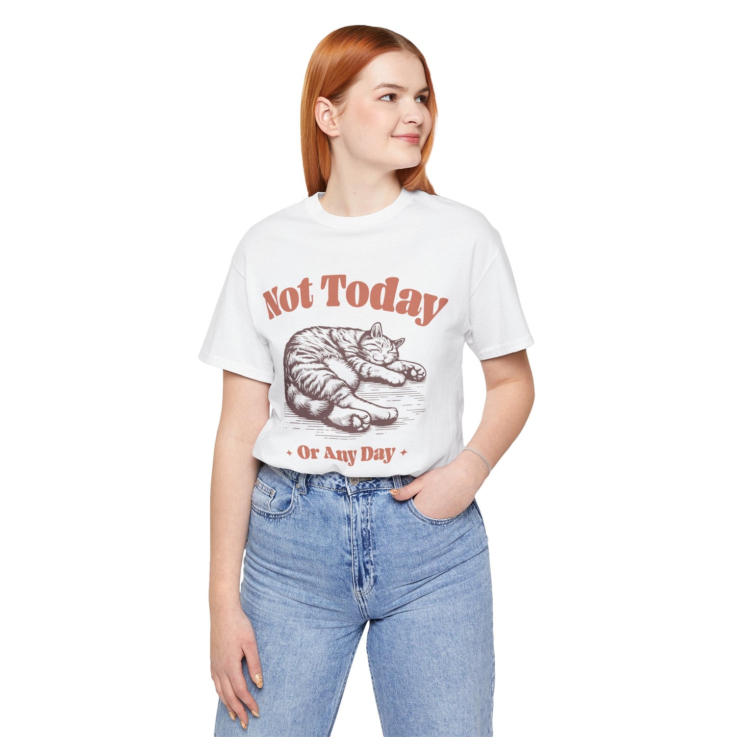 "Not Today, Or Any Day" T-Shirt – For When the World Doesn't Fit in Your Plans