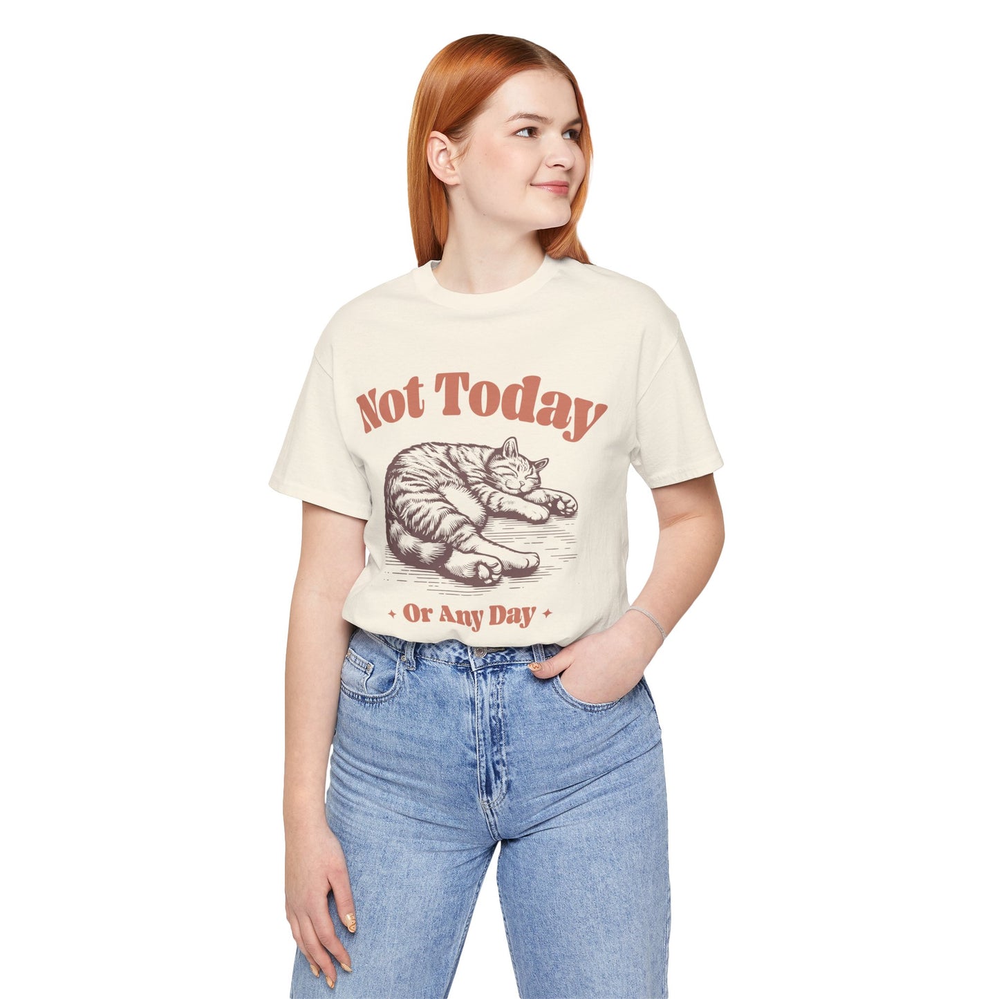 "Not Today, Or Any Day" T-Shirt – For When the World Doesn't Fit in Your Plans