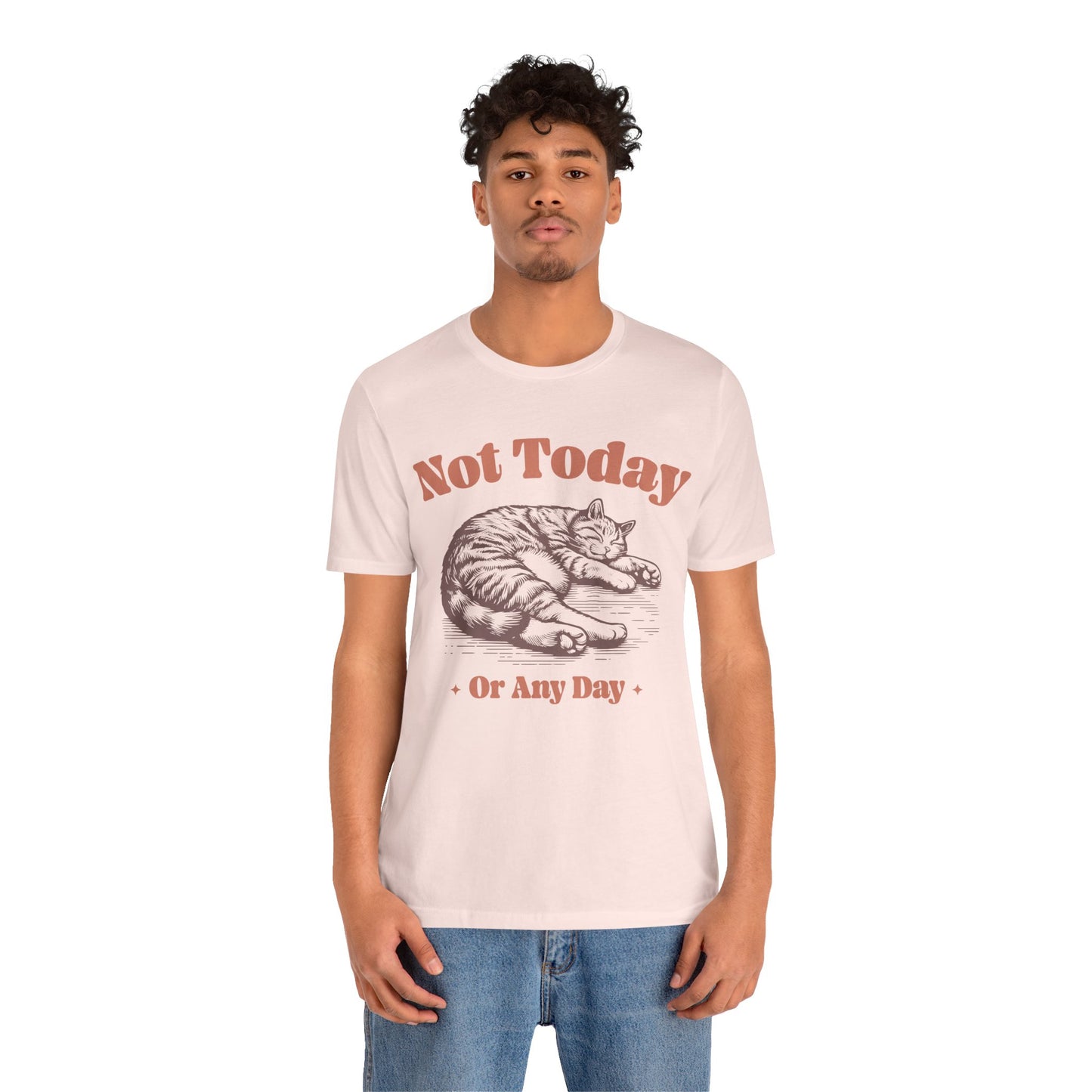 "Not Today, Or Any Day" T-Shirt – For When the World Doesn't Fit in Your Plans