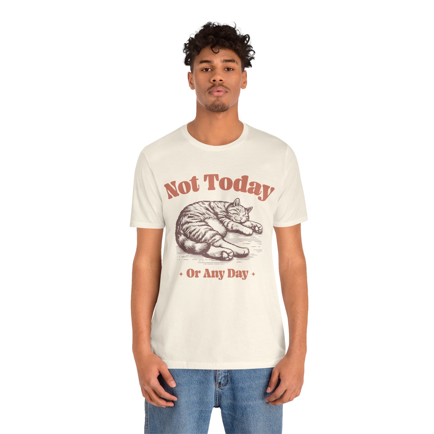"Not Today, Or Any Day" T-Shirt – For When the World Doesn't Fit in Your Plans
