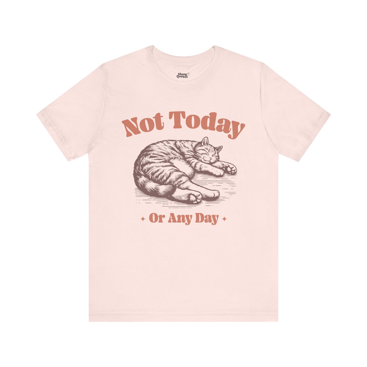 "Not Today, Or Any Day" T-Shirt – For When the World Doesn't Fit in Your Plans