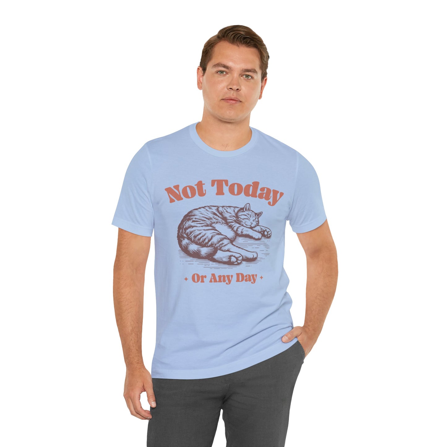 "Not Today, Or Any Day" T-Shirt – For When the World Doesn't Fit in Your Plans