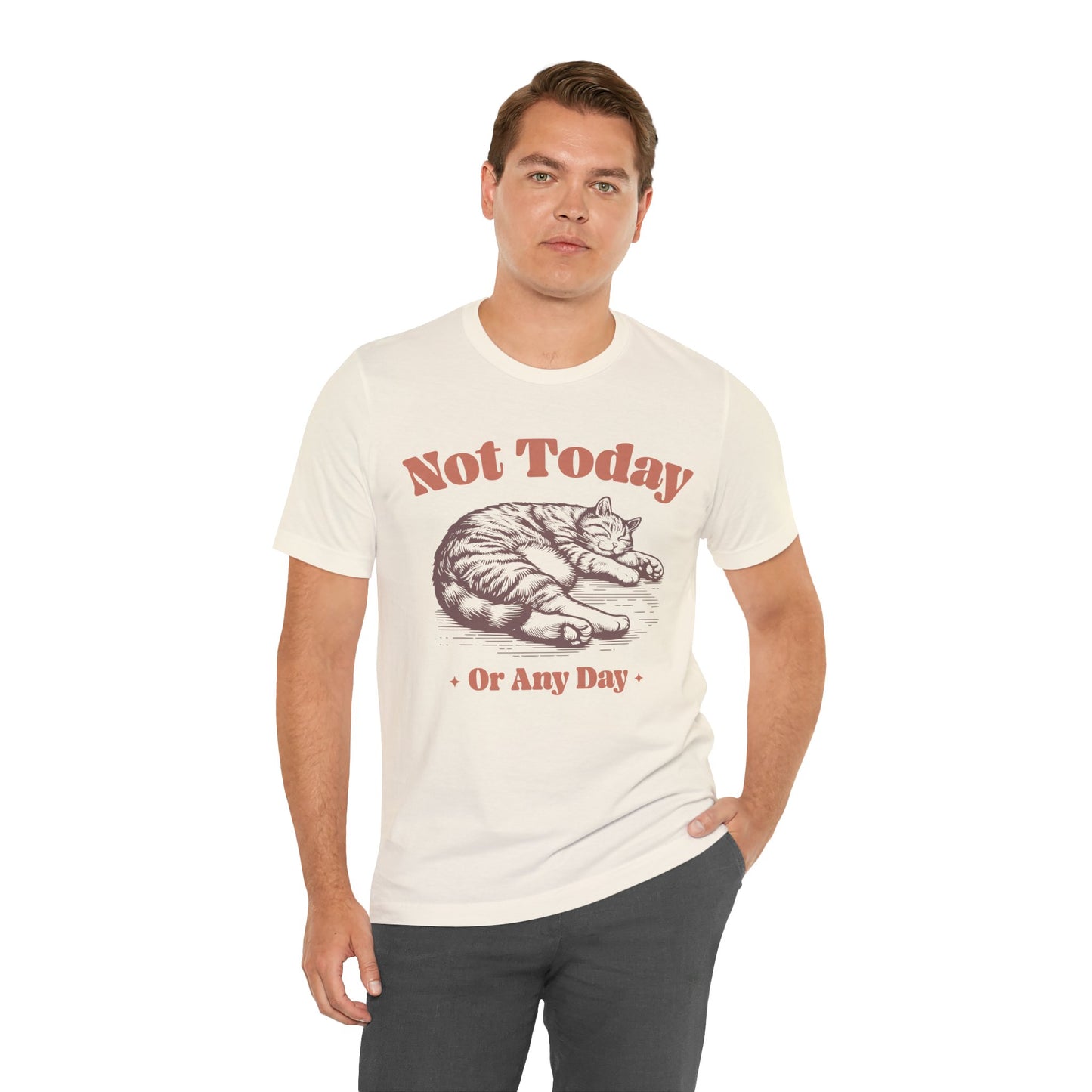 "Not Today, Or Any Day" T-Shirt – For When the World Doesn't Fit in Your Plans