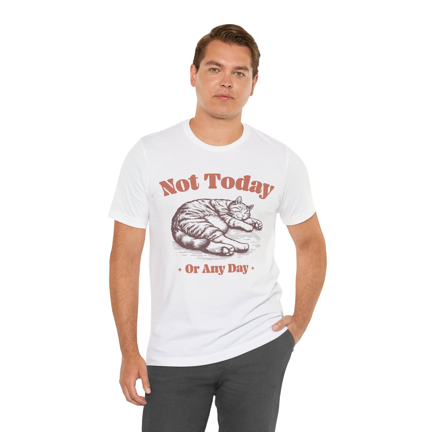 "Not Today, Or Any Day" T-Shirt – For When the World Doesn't Fit in Your Plans