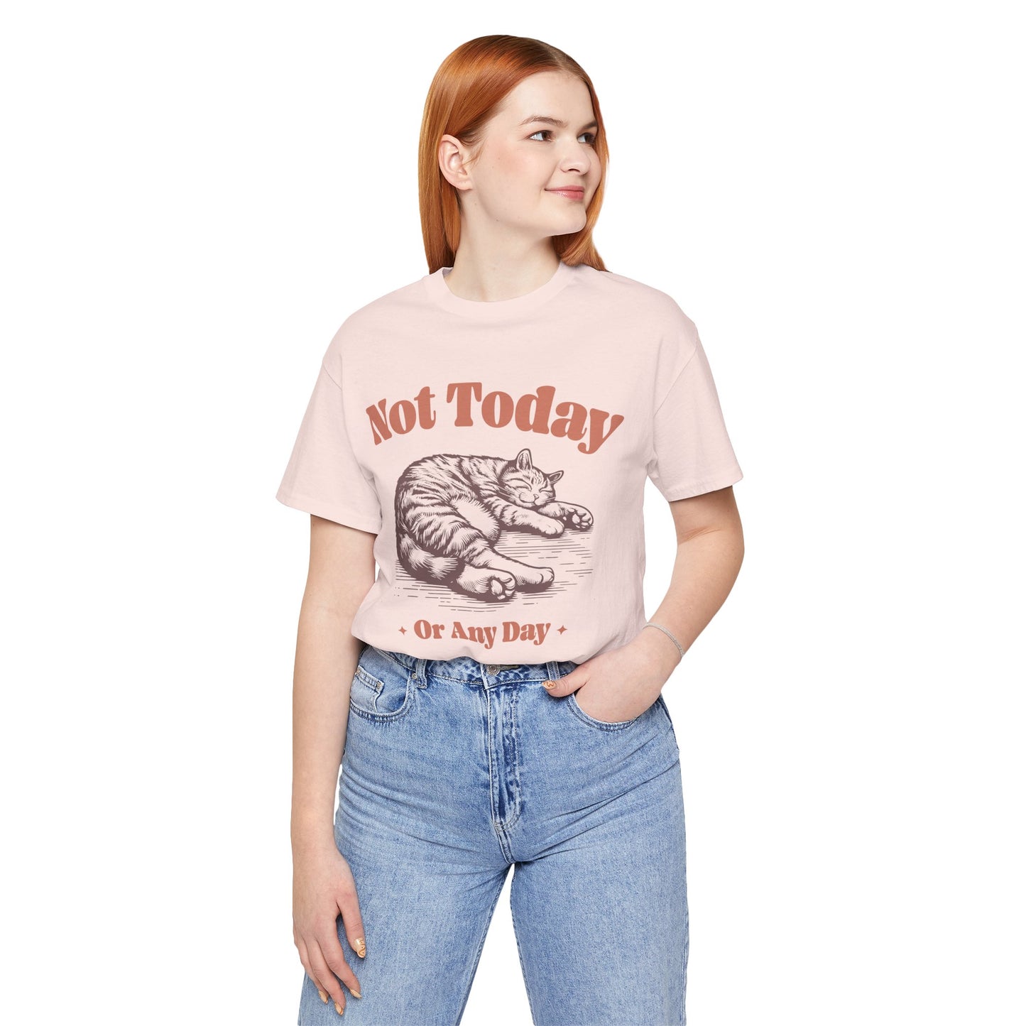 "Not Today, Or Any Day" T-Shirt – For When the World Doesn't Fit in Your Plans
