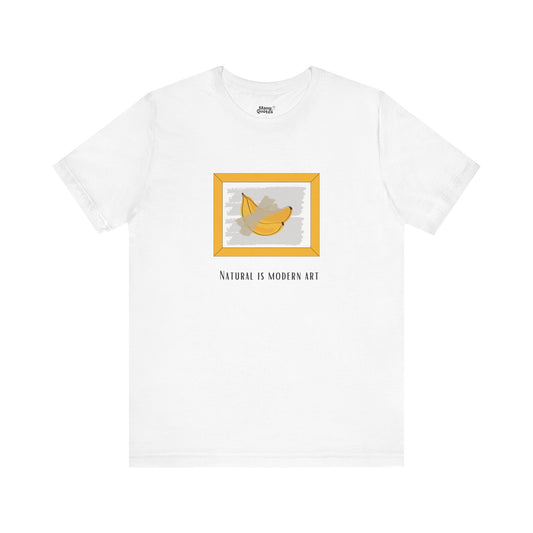 Natural Is Modern Art T-Shirt – Funny & Honest Statement Shirt