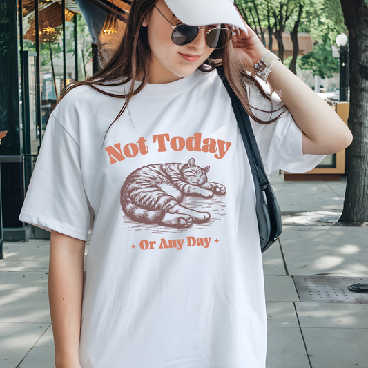 "Not Today, Or Any Day" T-Shirt – For When the World Doesn't Fit in Your Plans